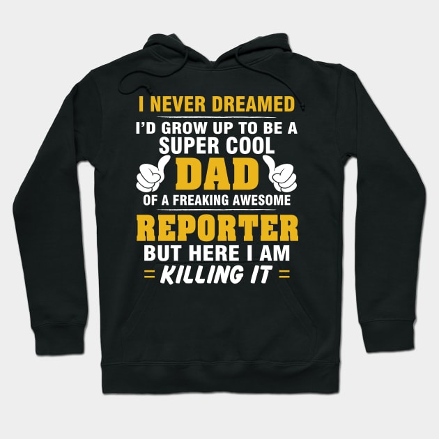 REPORTER Dad  – Super Cool Dad Of Freaking Awesome REPORTER Hoodie by rhettreginald